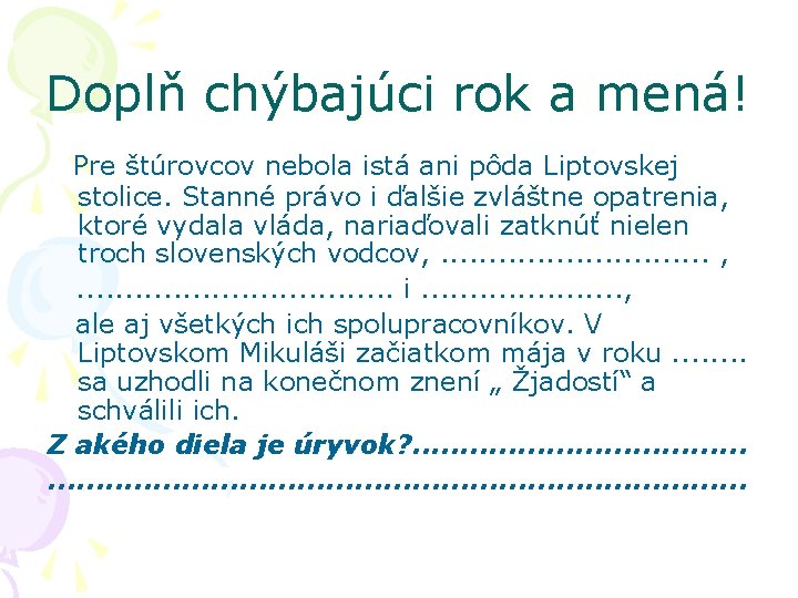 Doplň chýbajúci rok a mená! Pre štúrovcov nebola istá ani pôda Liptovskej stolice. Stanné