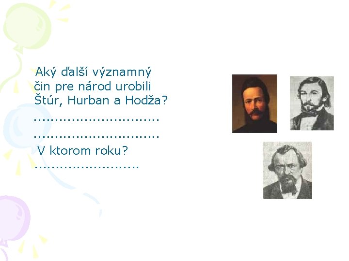 Aký ďalší významný čin pre národ urobili Štúr, Hurban a Hodža? . . .