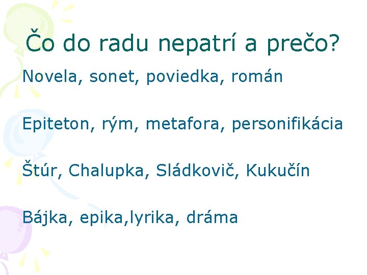 Čo do radu nepatrí a prečo? Novela, sonet, poviedka, román Epiteton, rým, metafora, personifikácia