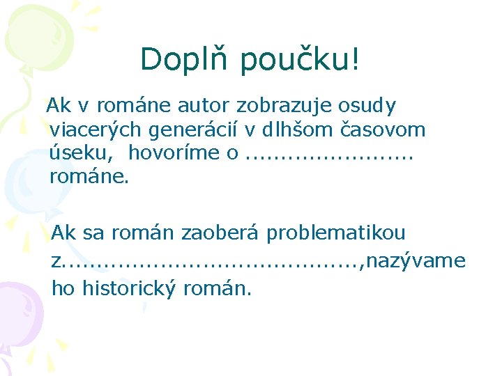 Doplň poučku! Ak v románe autor zobrazuje osudy viacerých generácií v dlhšom časovom úseku,