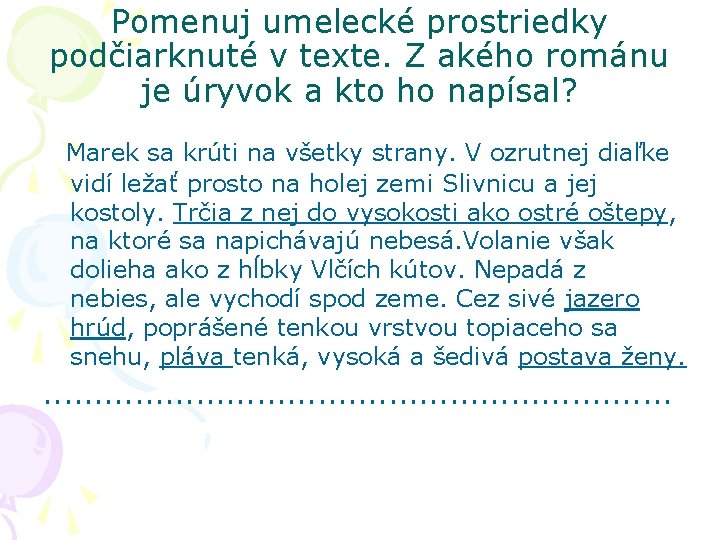 Pomenuj umelecké prostriedky podčiarknuté v texte. Z akého románu je úryvok a kto ho