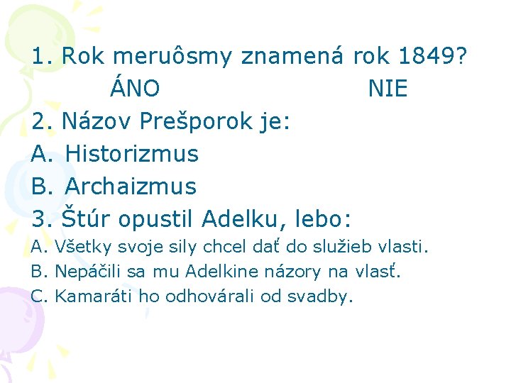 1. Rok meruôsmy znamená rok 1849? ÁNO NIE 2. Názov Prešporok je: A. Historizmus