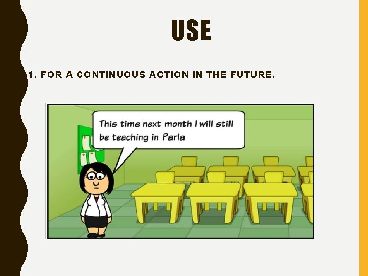 USE 1. FOR A CONTINUOUS ACTION IN THE FUTURE. 