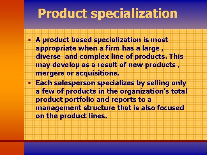 Product specialization § A product based specialization is most appropriate when a firm has