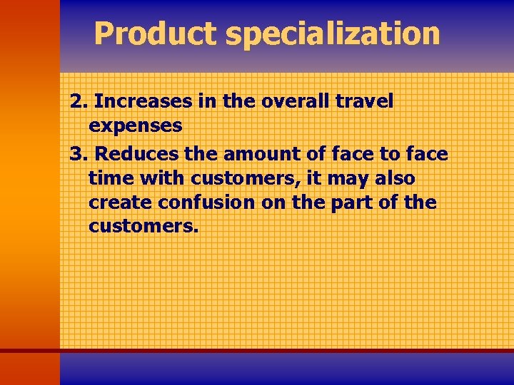 Product specialization 2. Increases in the overall travel expenses 3. Reduces the amount of