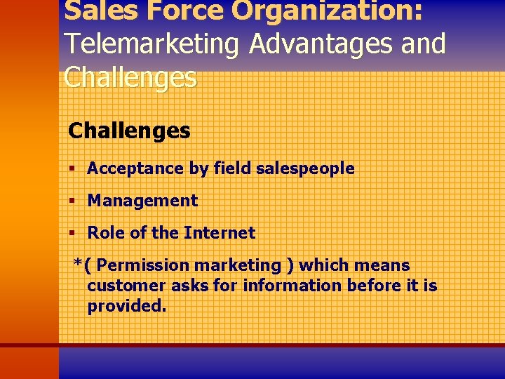 Sales Force Organization: Telemarketing Advantages and Challenges § Acceptance by field salespeople § Management