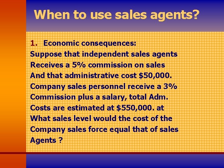 When to use sales agents? 1. Economic consequences: Suppose that independent sales agents Receives