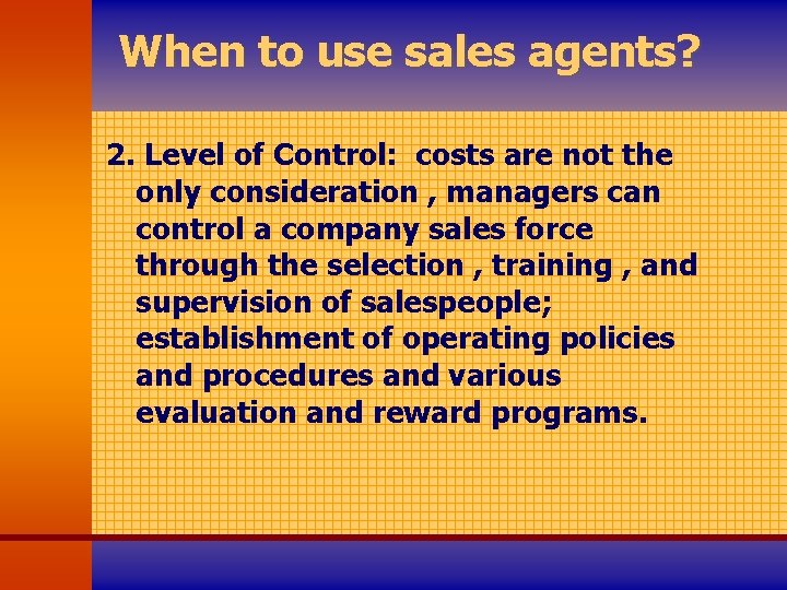 When to use sales agents? 2. Level of Control: costs are not the only