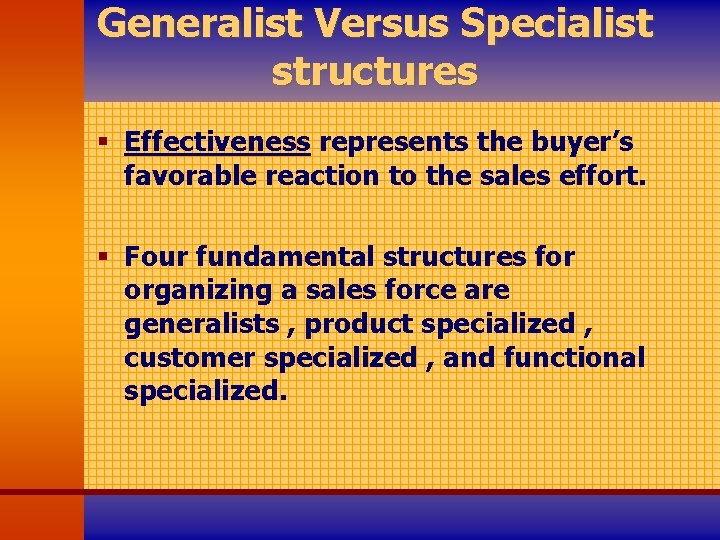 Generalist Versus Specialist structures § Effectiveness represents the buyer’s favorable reaction to the sales