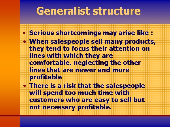 Generalist structure § Serious shortcomings may arise like : • When salespeople sell many