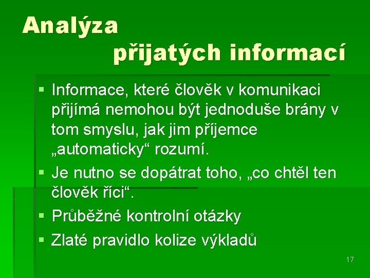 Analýza přijatých informací § Informace, které člověk v komunikaci přijímá nemohou být jednoduše brány