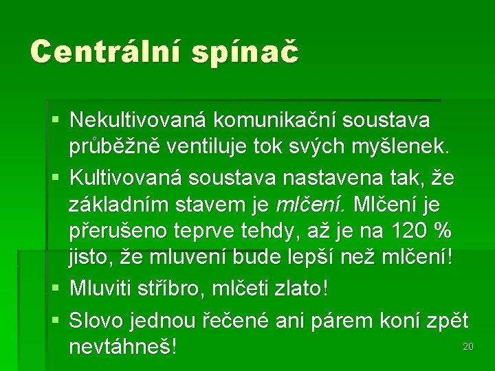 Centrální spínač § Nekultivovaná komunikační soustava průběžně ventiluje tok svých myšlenek. § Kultivovaná soustava