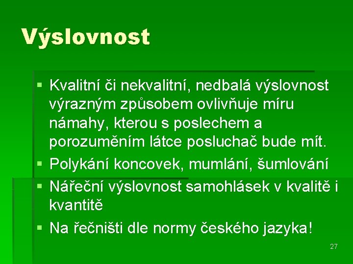 Výslovnost § Kvalitní či nekvalitní, nedbalá výslovnost výrazným způsobem ovlivňuje míru námahy, kterou s