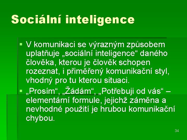 Sociální inteligence § V komunikaci se výrazným způsobem uplatňuje „sociální inteligence“ daného člověka, kterou