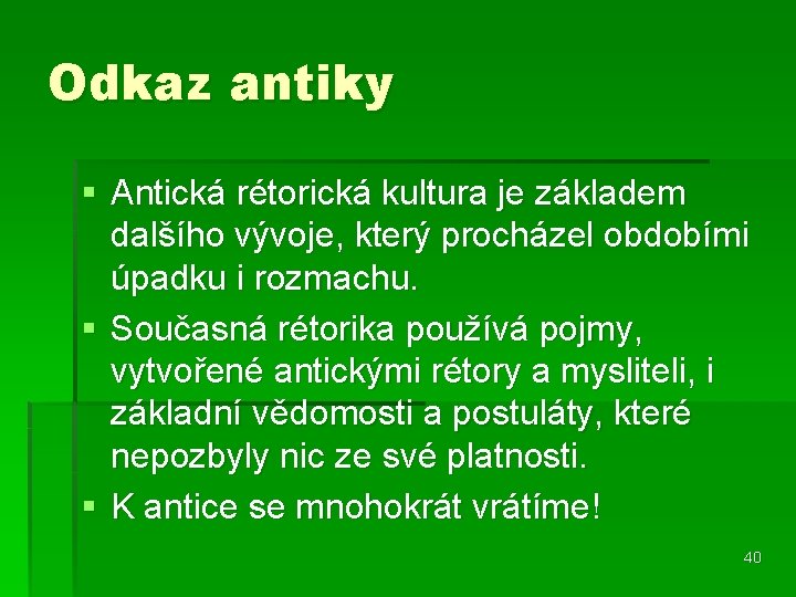 Odkaz antiky § Antická rétorická kultura je základem dalšího vývoje, který procházel obdobími úpadku