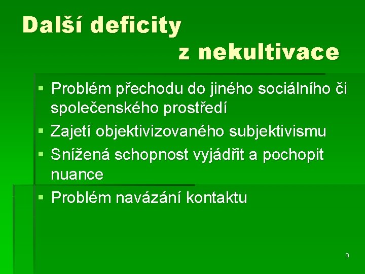 Další deficity z nekultivace § Problém přechodu do jiného sociálního či společenského prostředí §