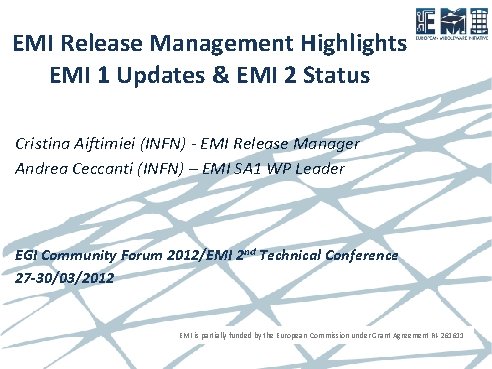 EMI Release Management Highlights EMI 1 Updates & EMI 2 Status Cristina Aiftimiei (INFN) EMI Release Management Highlights EMI 1 Updates & EMI 2 Status Cristina Aiftimiei (INFN)