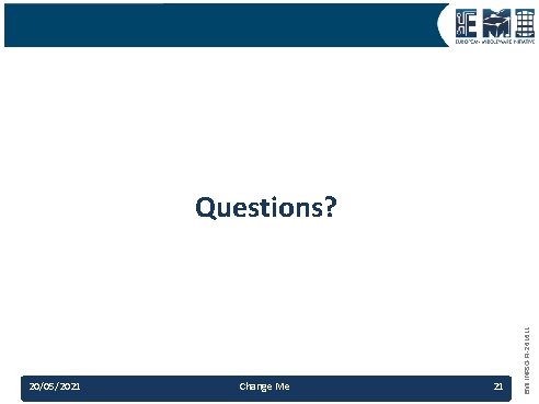20/05/2021 Change Me 21 EMI INFSO-RI-261611 Questions? 20/05/2021 Change Me 21 EMI INFSO-RI-261611 Questions?