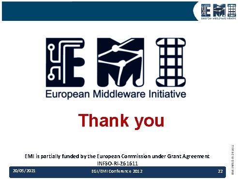 EMI is partially funded by the European Commission under Grant Agreement INFSO-RI-261611 20/05/2021 EGI/EMI EMI is partially funded by the European Commission under Grant Agreement INFSO-RI-261611 20/05/2021 EGI/EMI
