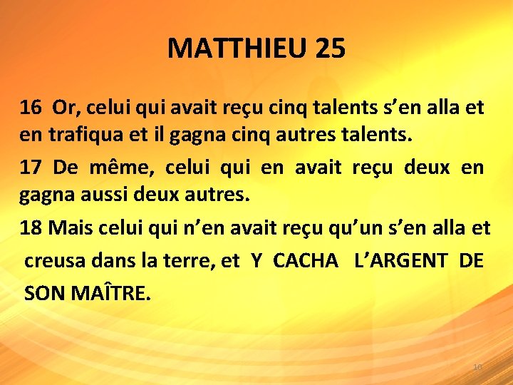 MATTHIEU 25 16 Or, celui qui avait reçu cinq talents s’en alla et en