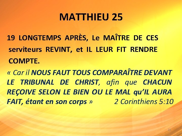 MATTHIEU 25 19 LONGTEMPS APRÈS, Le MAÎTRE DE CES serviteurs REVINT, et IL LEUR
