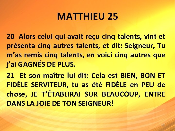 MATTHIEU 25 20 Alors celui qui avait reçu cinq talents, vint et présenta cinq