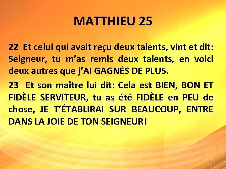 MATTHIEU 25 22 Et celui qui avait reçu deux talents, vint et dit: Seigneur,