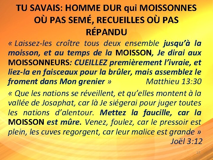 TU SAVAIS: HOMME DUR qui MOISSONNES OÙ PAS SEMÉ, RECUEILLES OÙ PAS RÉPANDU «