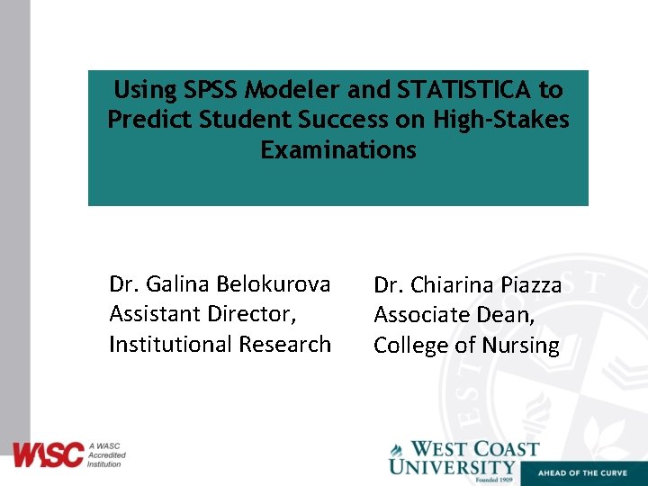 Using SPSS Modeler and STATISTICA to Predict Student Success on High-Stakes Examinations Dr. Galina