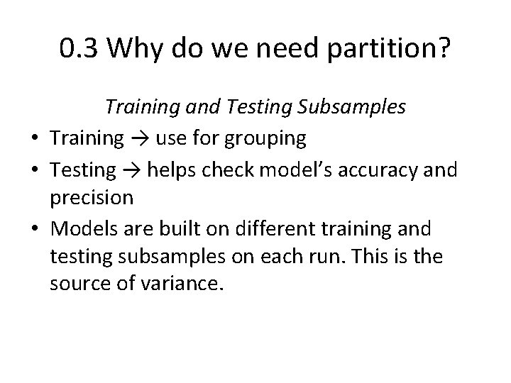 0. 3 Why do we need partition? Training and Testing Subsamples • Training →