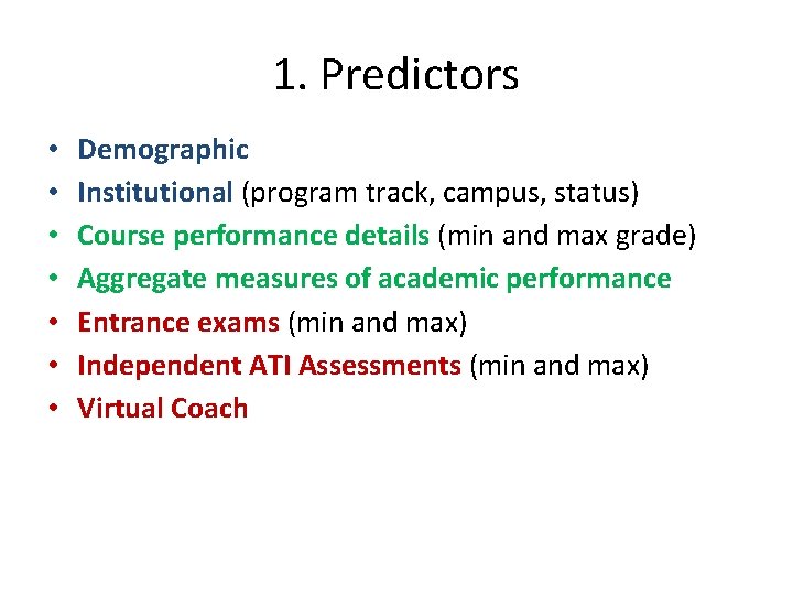 1. Predictors • • Demographic Institutional (program track, campus, status) Course performance details (min
