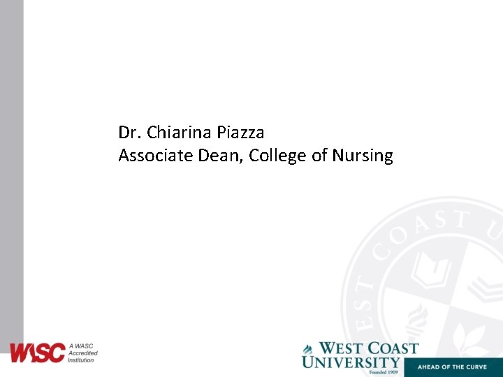 Dr. Chiarina Piazza Associate Dean, College of Nursing 