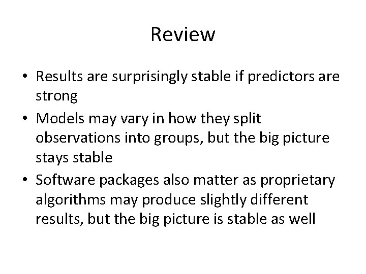 Review • Results are surprisingly stable if predictors are strong • Models may vary