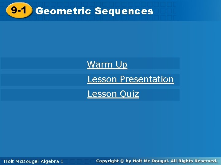 9 -1 Geometric. Sequences Warm Up Lesson Presentation Lesson Quiz Holt Mc. Dougal Algebra