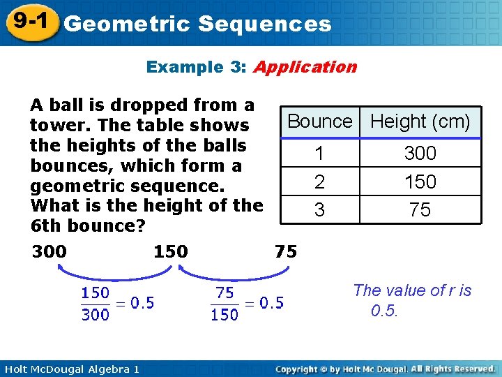 9 -1 Geometric Sequences Example 3: Application A ball is dropped from a tower.