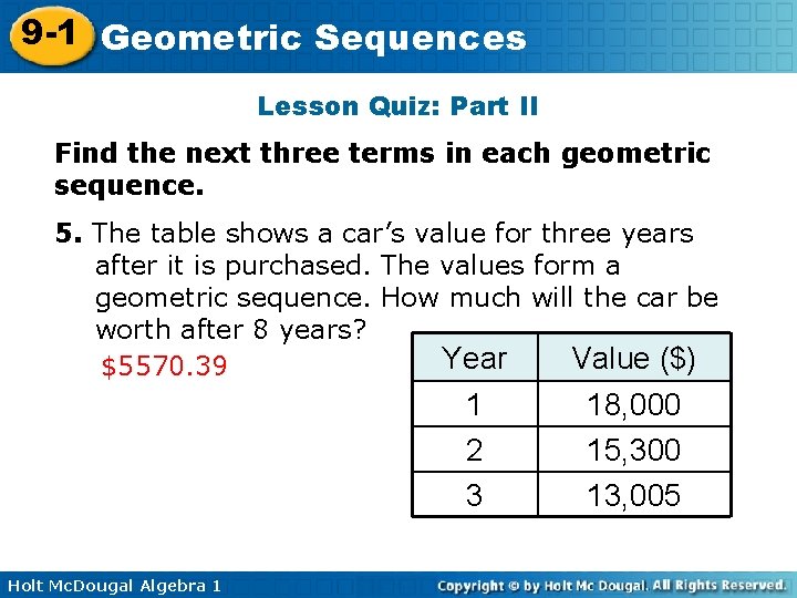 9 -1 Geometric Sequences Lesson Quiz: Part II Find the next three terms in
