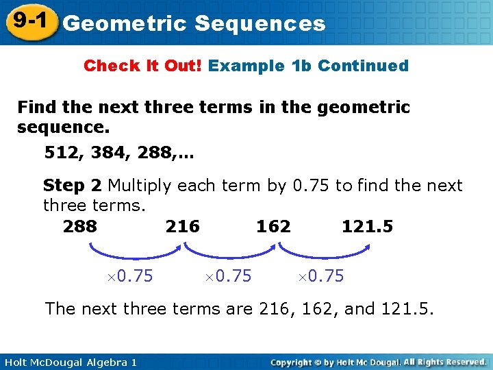 9 -1 Geometric Sequences Check It Out! Example 1 b Continued Find the next