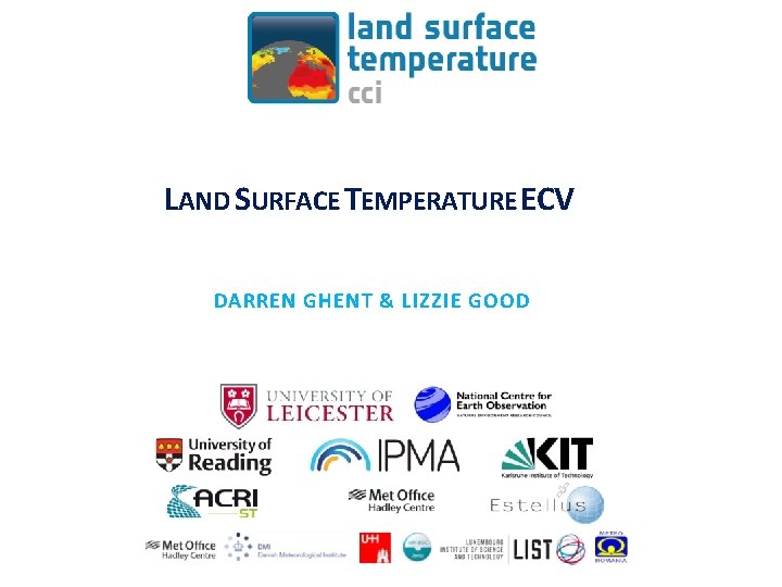 LAND SURFACE TEMPERATURE ECV DARREN GHENT & LIZZIE GOOD 