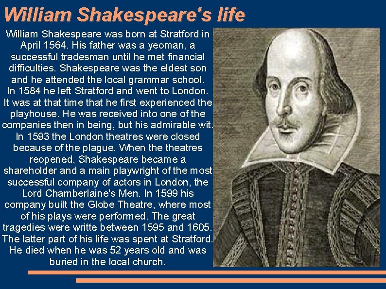 William Shakespeare's life William Shakespeare was born at Stratford in April 1564. His father