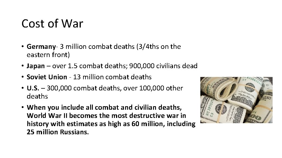 Cost of War • Germany- 3 million combat deaths (3/4 ths on the eastern