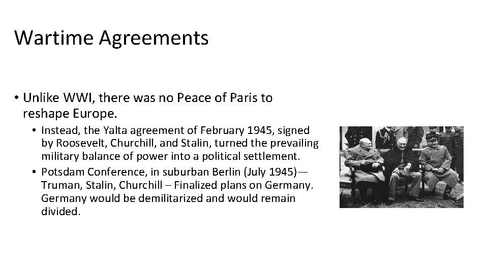 Wartime Agreements • Unlike WWI, there was no Peace of Paris to reshape Europe.