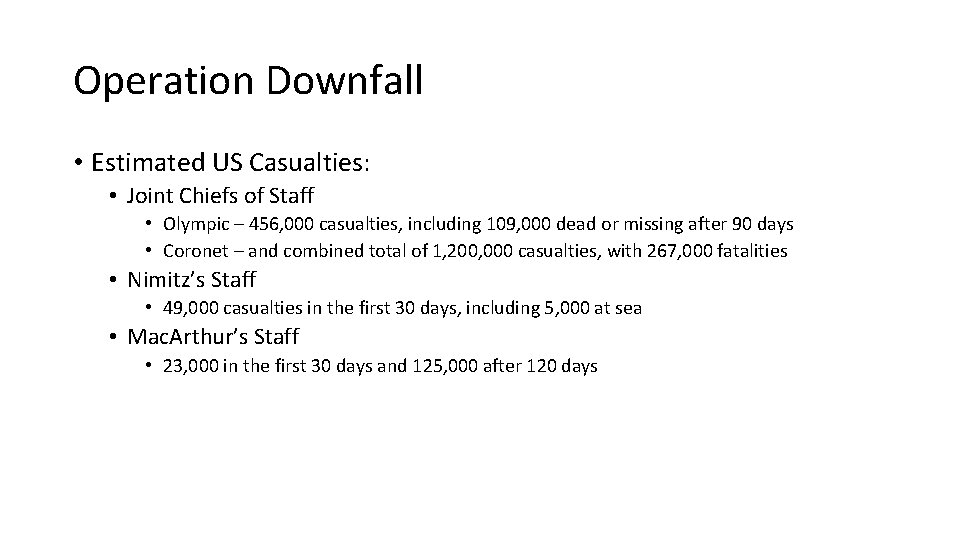 Operation Downfall • Estimated US Casualties: • Joint Chiefs of Staff • Olympic –