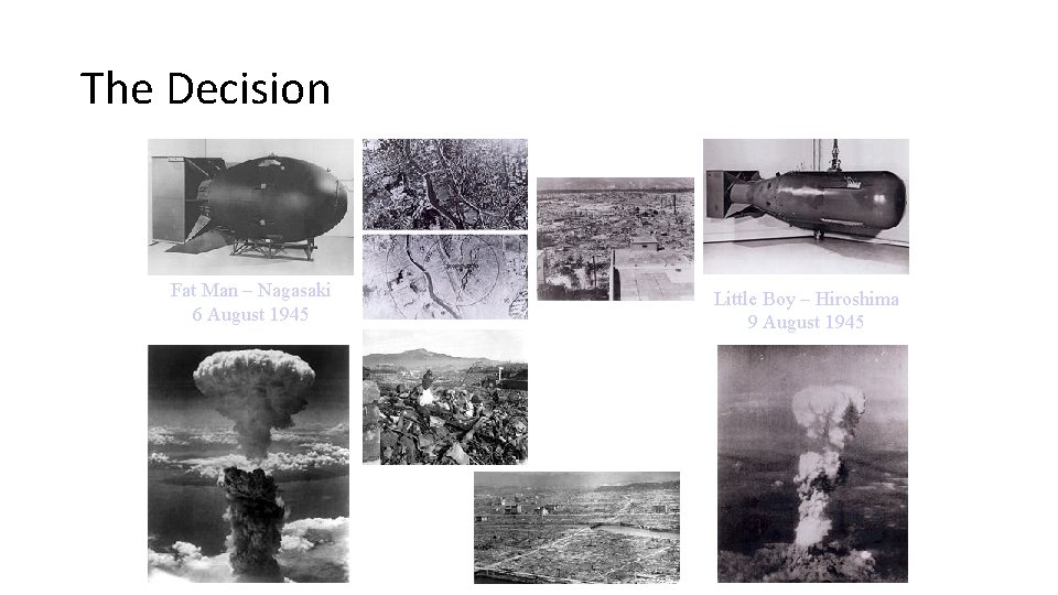 The Decision Fat Man – Nagasaki 6 August 1945 Little Boy – Hiroshima 9