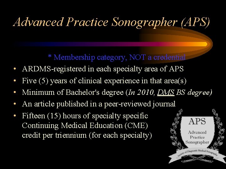 Advanced Practice Sonographer (APS) • • • * Membership category, NOT a credential ARDMS-registered
