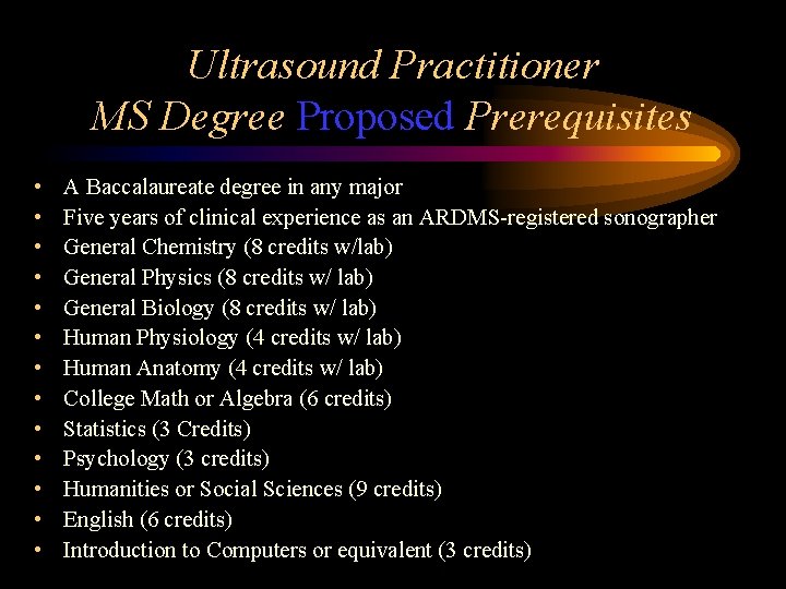 Ultrasound Practitioner MS Degree Proposed Prerequisites • • • • A Baccalaureate degree in