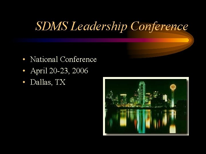 SDMS Leadership Conference • National Conference • April 20 -23, 2006 • Dallas, TX