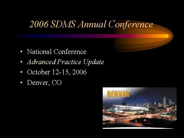 2006 SDMS Annual Conference • • National Conference Advanced Practice Update October 12 -15,