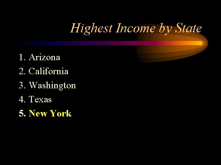 Highest Income by State 1. Arizona 2. California 3. Washington 4. Texas 5. New