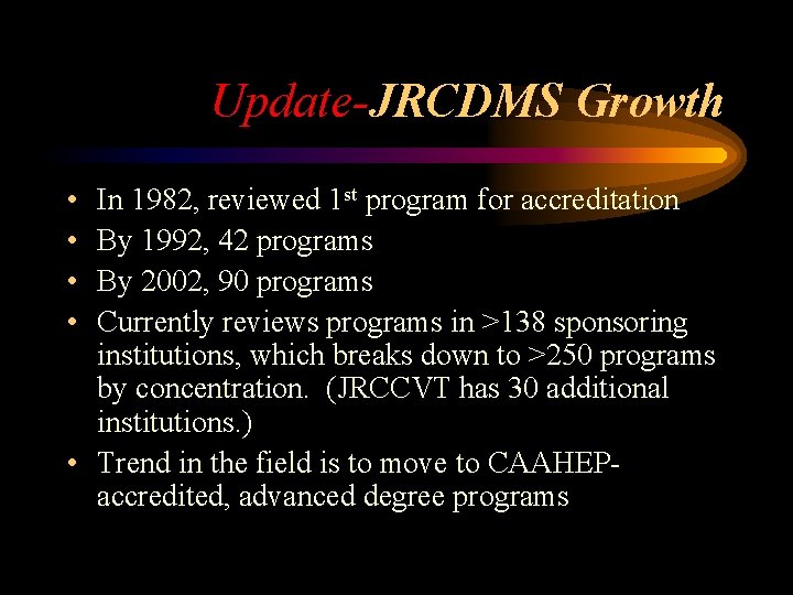 Update-JRCDMS Growth • • In 1982, reviewed 1 st program for accreditation By 1992,