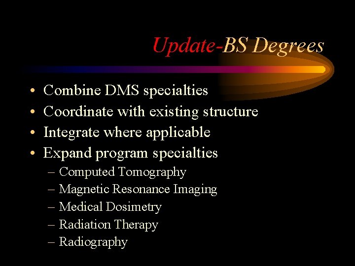 Update-BS Degrees • • Combine DMS specialties Coordinate with existing structure Integrate where applicable